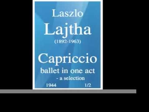 Laszlo Lajtha (1892-1963) : « Capriccio, ballet in one act » (1944) - a selection 1/2