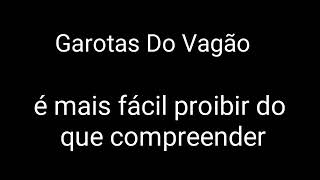 Garotas do vagão - E mais fácil proibir do que compeender