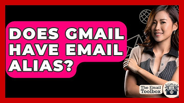 Does Gmail Have Email Alias? - TheEmailToolbox.com