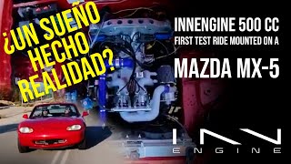 Un sueño hecho realidad. INNengine 500cc:  first test ride mounted on a Mazda MX-5