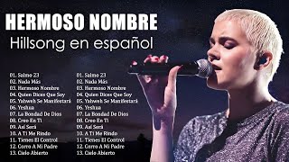 Hillsong Español Sus Mejores Canciones - Grandes canciones Hillsong en Espanol 2023 🙏 Hermoso Nombre