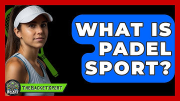 What Is Padel Sport? - The Racket Xpert