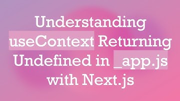 Understanding useContext Returning Undefined in _app.js with Next.js