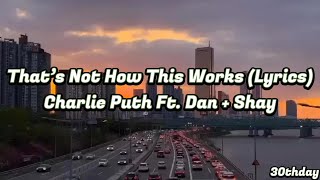 Charlie Puth - That’s Not How This Works (Lyrics) Ft. Dan + Shay