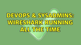 DevOps & SysAdmins: Wireshark running all the time (5 Solutions!!)