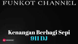KENANGAN BERBAGI SEPI 911 DJ SINGLE FUNKOT