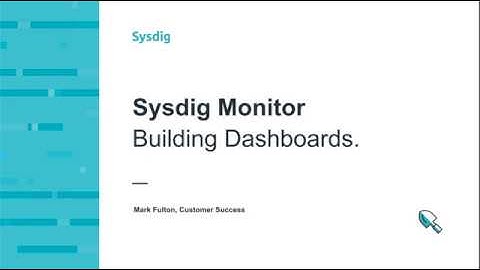 Sysdig Monitor - How to Create Custom Dashboards from Scratch
