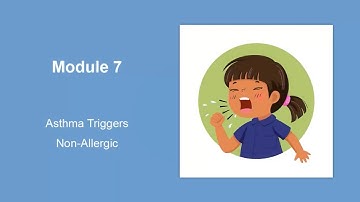Asthma education video modules: Module 7—Asthma Triggers – Non-Allergic