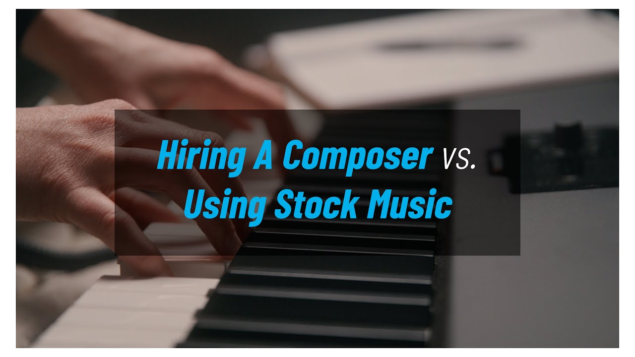Hiring A Composer vs. Using Stock Music