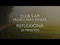 Club 5 Am   Reflexiona 20 Minutos