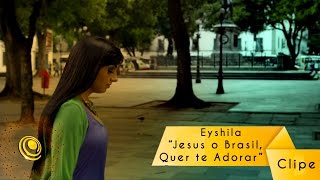 Watch Eyshila Jesus O Brasil Quer Te Adorar video