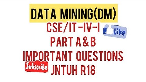 DATA MINING(DM)IMPORTANT QUESTIONS PART A & B JNTUH R18 CSE/IT