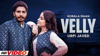 Velly - Korala Maan (HD Video) | Gurlez Akhtar | Urfi Javed | Desi Crew | Latest Punjabi Songs 2024