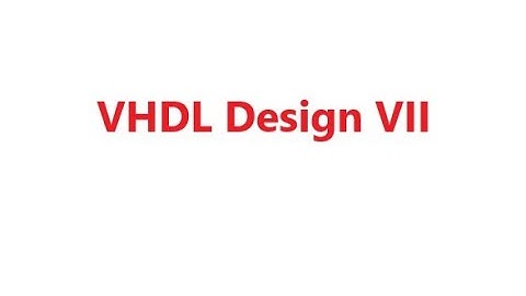 VHDL Design VII, Digital Logic Design, Lecture #54, Dr. Hassan