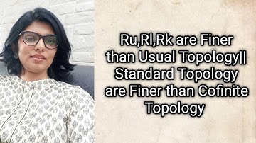 Ru,Rl ,Rk are Finer Than usual Topology||  standard Topology are Finer than Cofinite Topology