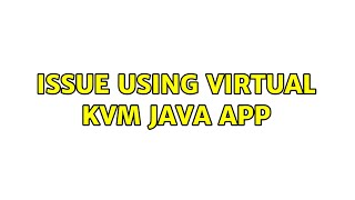 Issue using virtual KVM java app