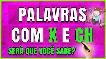 Palavras com X ou CH? [Aprenda Com Facilidade As Regras do X e Ch]