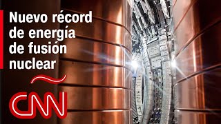 ¿Por qué para la ciencia es importante el récord de energía de fusión nuclear?