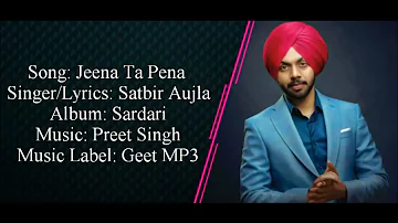 Satbir Aujla - JEENA TA PENA Full Song With Lyrics ▪ Preet Singh ▪ Sardari