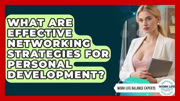 What Are Effective Networking Strategies For Personal Development? - Work Life Balance Experts