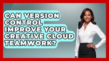 Can Version Control Improve Your Creative Cloud Teamwork? - Design Tool Unlocked