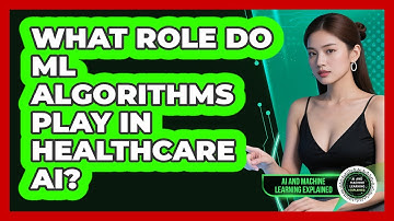 What Role Do ML Algorithms Play In Healthcare AI? - AI and Machine Learning Explained