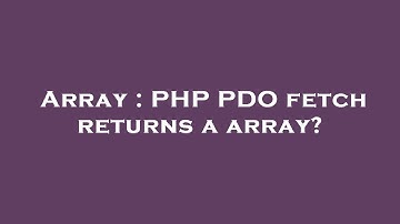 Array : PHP PDO fetch returns a array?