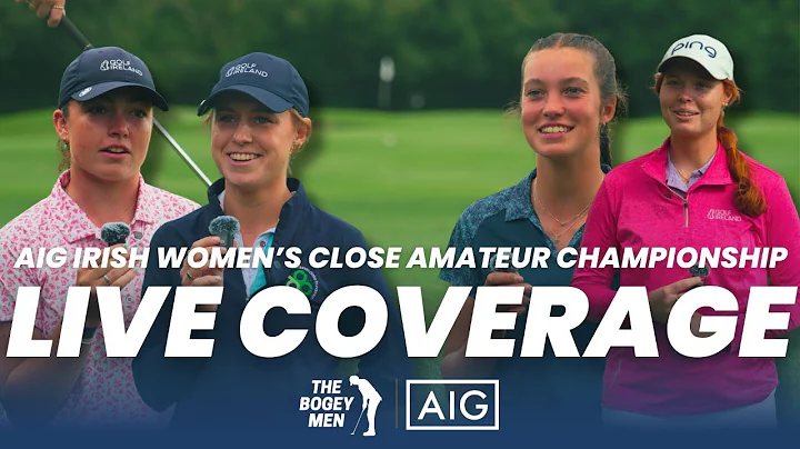 2025 AIG Irish Women's Close Amateur Championship Final Round Live Coverage