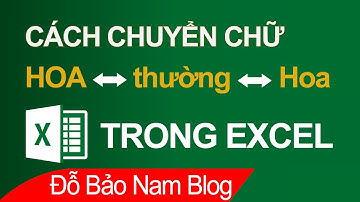 Cách chuyển chữ hoa sang chữ thường trong Excel và ngược lại