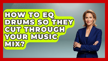 How To EQ Drums So They Cut Through Your Music Mix? - Music Producer Mastery