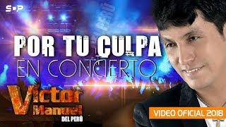 Miniatura de "VICTOR MANUEL DEL PERU   POR TU CULPA VIDEO EN VIVO OFICIAL 2018"