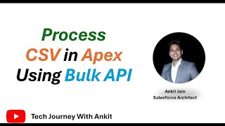 Part 4 - Bulk API | Process CSV File in Apex Using Bulk API