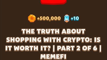 THE TRUTH ABOUT SHOPPING WITH CRYPTO: IS IT WORTH IT? | PART 2 OF 6 | MEMEFI New Video Code | MEMIFI