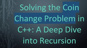 Solving the Coin Change Problem in C++: A Deep Dive into Recursion