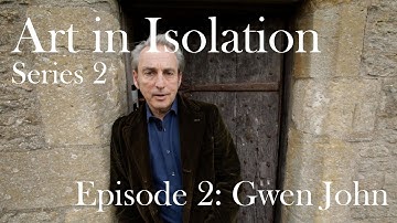 Art in Isolation | Series 2 Episode 2: Gwen John