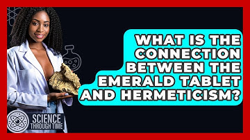 What Is The Connection Between The Emerald Tablet And Hermeticism? - Science Through Time