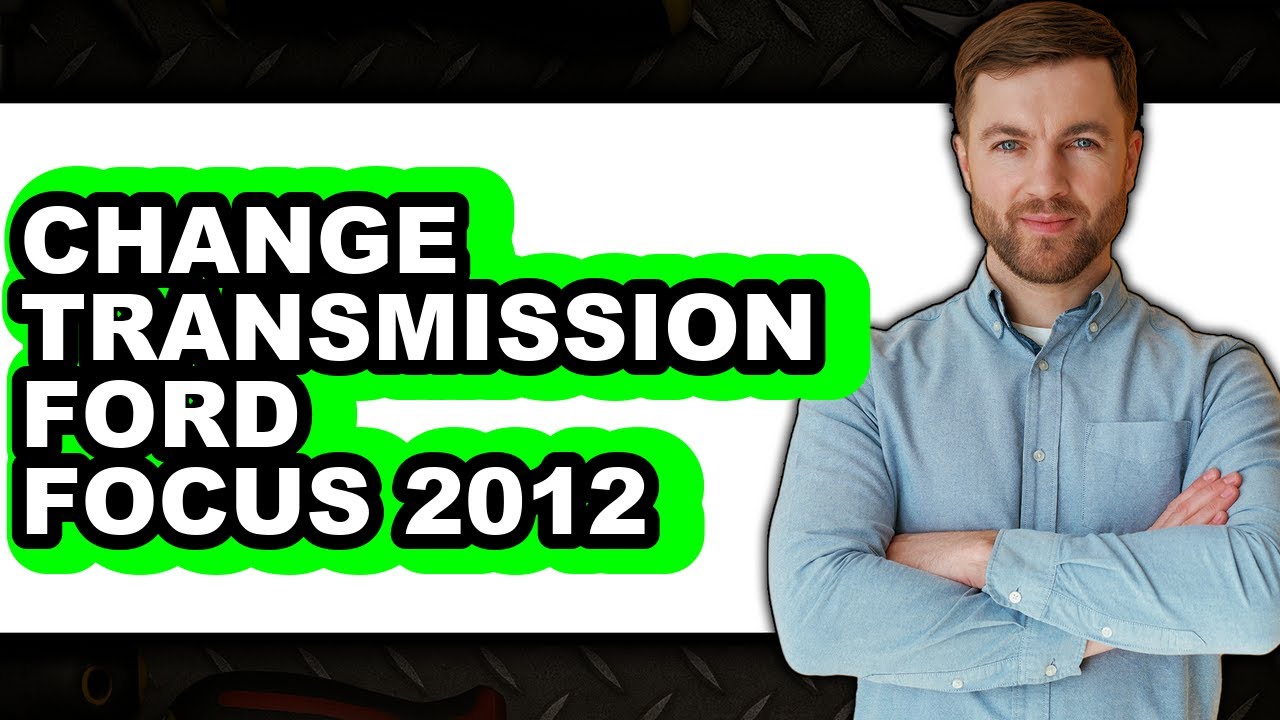 How to Change Transmission Ford Focus 2012 (Full Guide) - YouTube