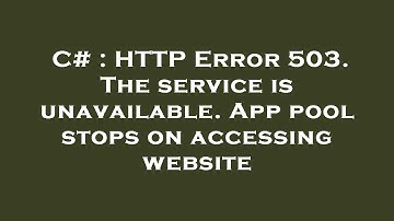 C# : HTTP Error 503. The service is unavailable. App pool stops on accessing website