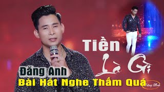 Nghe Chết Lặng Vì Quá Hay - TIỀN LÀ GÌ | ĐĂNG ANH | Tiền ai nghe cũng thích, bởi được mua nhiều thứ