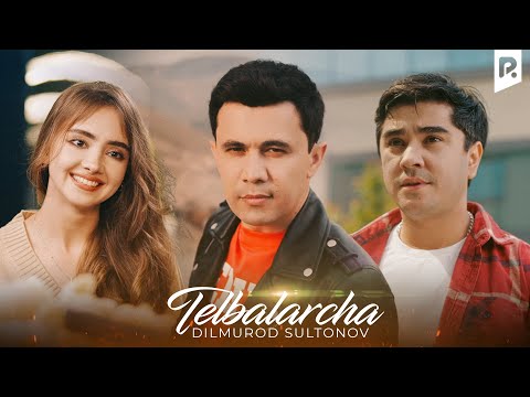 Dilmurod Sultonov - Telbalarcha (Official Music Video)