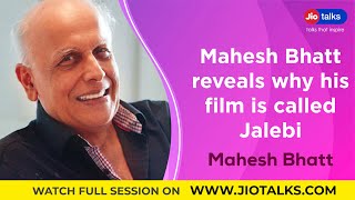 Mahesh Bhatt reveals why his film is called Jalebi | Mahesh Bhatt | JioTalks