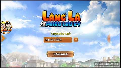 Cách để vào game Làng Lá Phiêu Lưu Ký