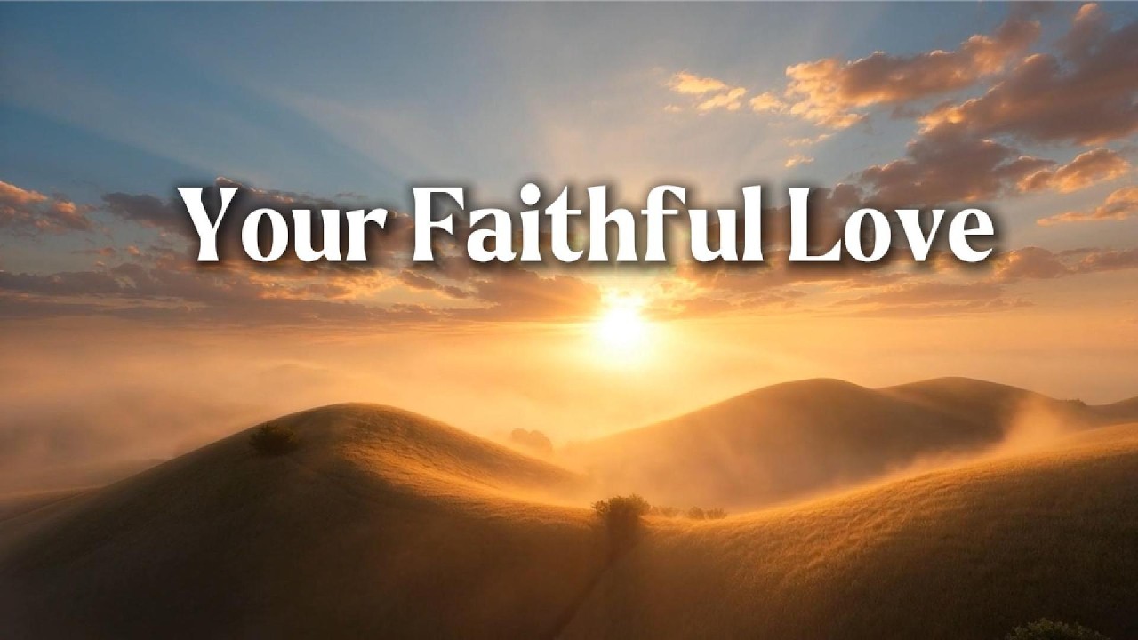 [CHRISTIAN WORSHIP SONG] Your Faithful Love with Lyrics