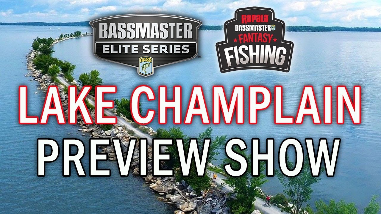 LAKE CHAMPLAIN PREVIEW Bassmaster Fantasy Fishing Bassmaster Elite