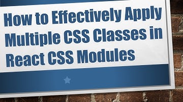 How to Effectively Apply Multiple CSS Classes in React CSS Modules