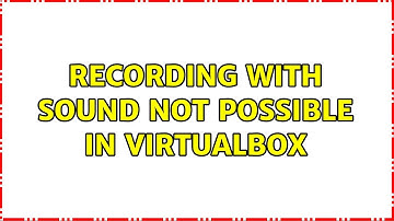 Recording with sound not possible in VirtualBox (2 Solutions!!)