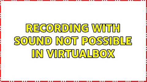 Recording with sound not possible in VirtualBox (2 Solutions!!)