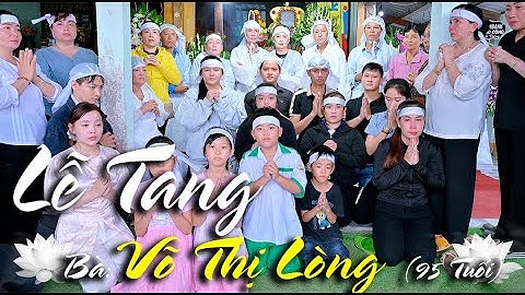 Lễ Tang Bà Võ Thị Lòng 95 Tuổi (ấp Tân Xuân xã Tân Thới - Đồng Tháp)