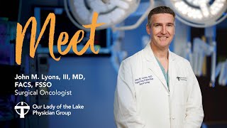 Meet Dr. John Lyons: Expert Cancer Surgeon in Baton Rouge