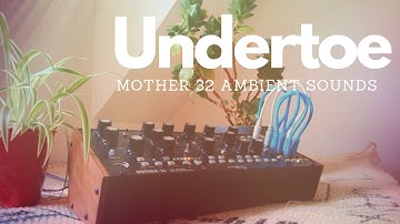 Ambient Sounds: Undertoe (Moog Mother 32 Ambient Jam)